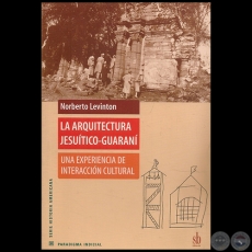 LA ARQUITECTURA JESUTICO-GUARAN - Autor: NORBERTO LEVINTON - Ao 2008